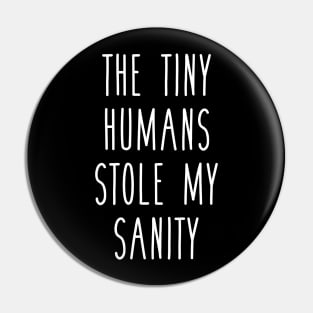 The Tiny Humans Stole My Sanity Funny Love Teacher Pin