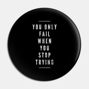 You Only Fail When You Stop Trying - Motivational Words Pin