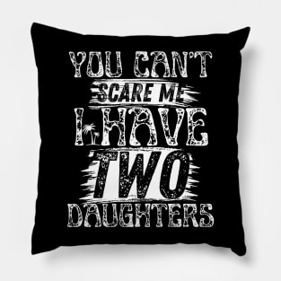 You cant scare me i have two daughters Retro Funny Dad Gift. Pillow