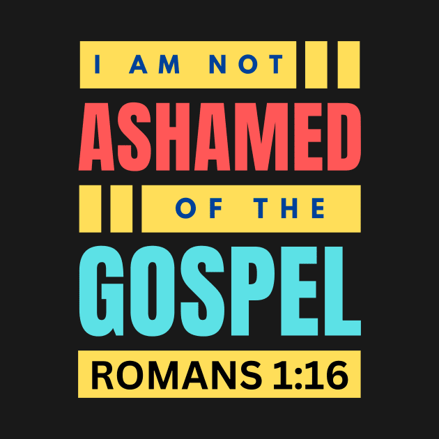 I Am Not Ashamed Of The Gospel | Christian Bible Verse Romans 1:16 by All Things Gospel