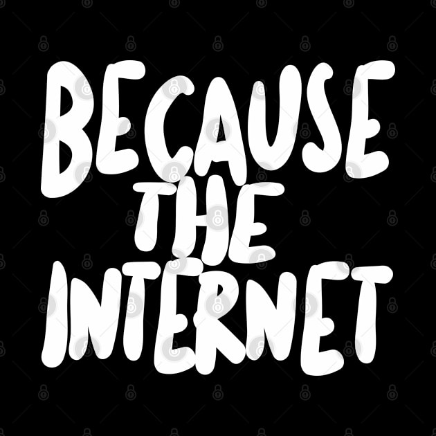 Because The Internet. by DankFutura