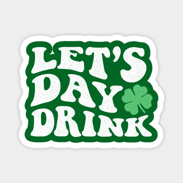 Lets Day Drink St Patricks Day Magnet by PunTime