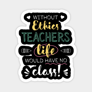 Without Ethics Teachers Gift Idea - Funny Quote - No Class Magnet