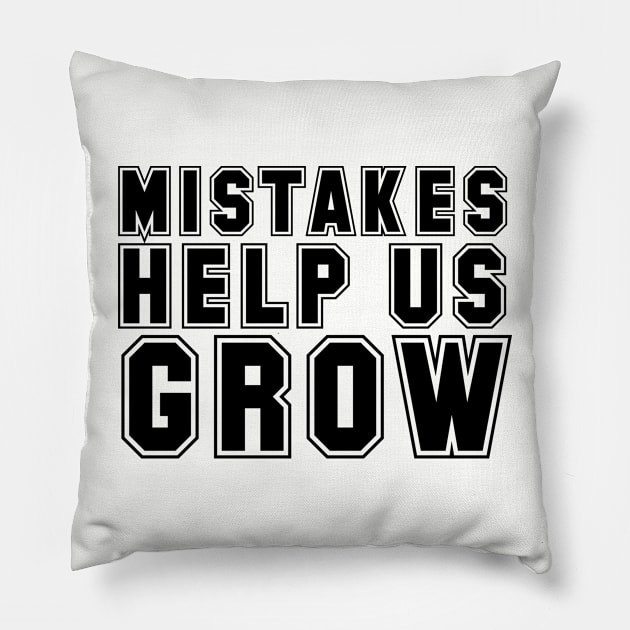 Mistakes help us grow Pillow by Horisondesignz