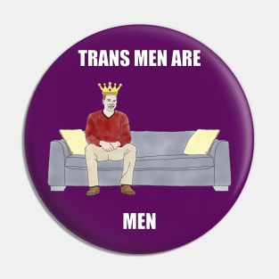 The Sofa King: Trans Men are Men Pin