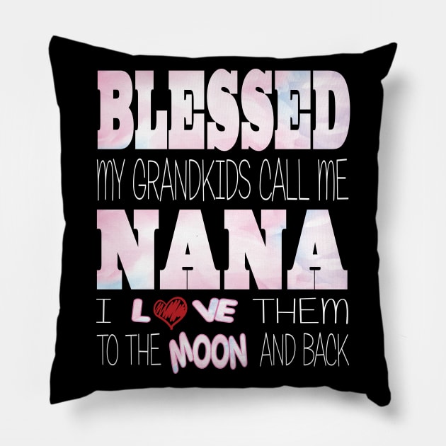 Blessed My Grandkids Call Me Nana and I Love Them to the Moon and Back Pillow by Envision Styles