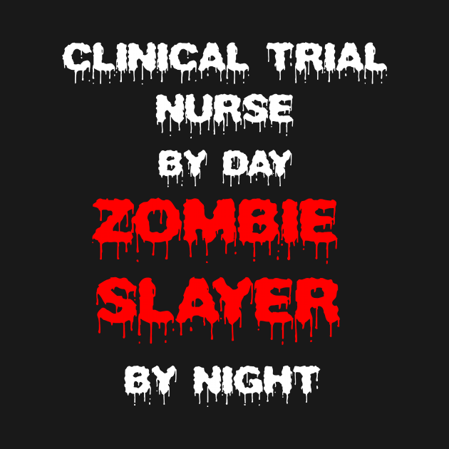 Funny Spooky Halloween Party Trendy Gift - Clinical Trial Nurse By Day Zombie Slayer By Night by AwesomeApparel