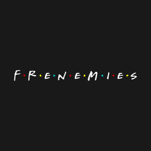 FRENEMIES T-Shirt