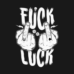 F**k Luck T-Shirt