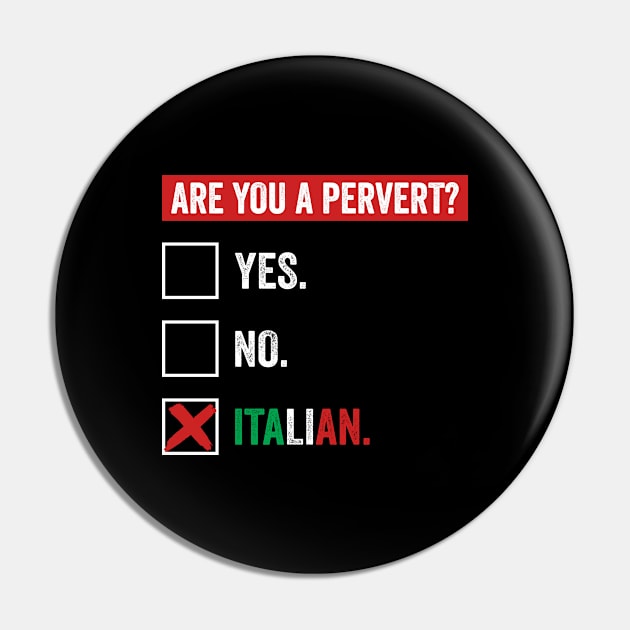 I'm Not Perverted, I'm Just Italian Funny Pervert Check Pin by skylervario