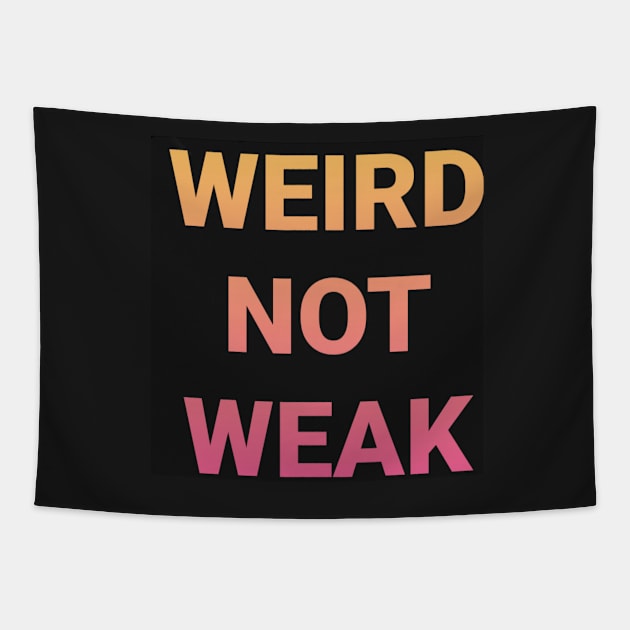 WEIRD NOT WEAK Tapestry by DancingCreek