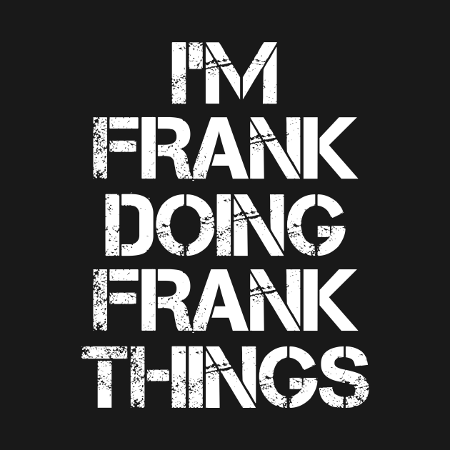 Discover Frank Name T Shirt - Frank Doing Frank Things - Frank - T-Shirt