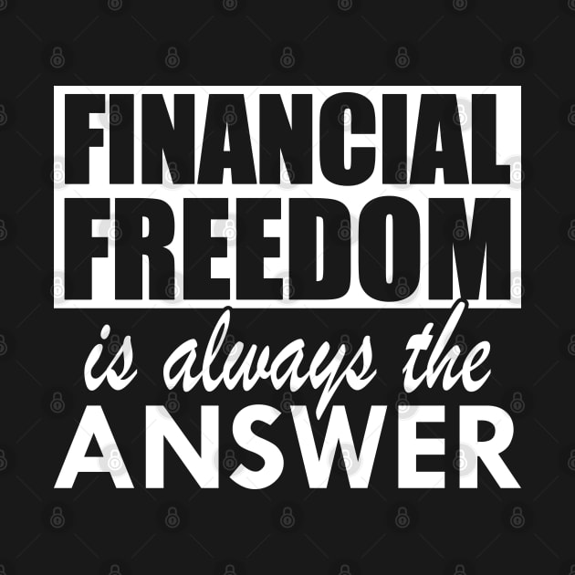 Financial Freedom is always the answer w by KC Happy Shop