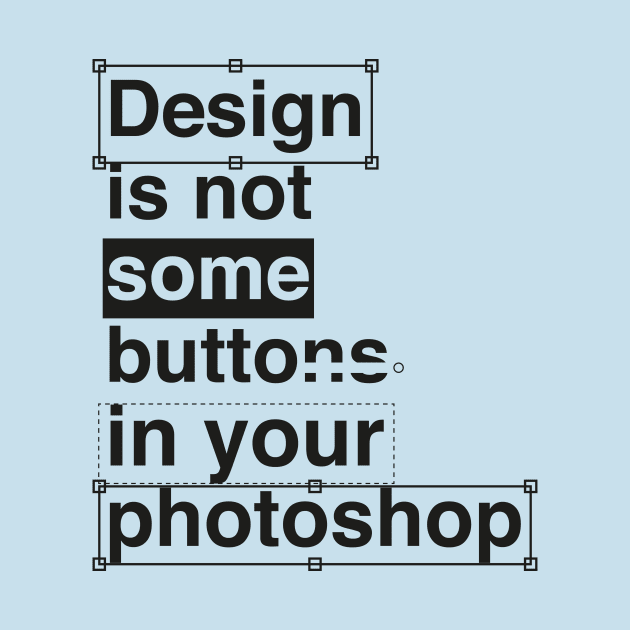 Design is not Some by adcastaway