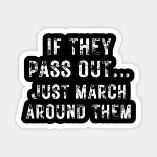 Marching Band Funny Tee If They Pass Out Just March Around Them Magnet