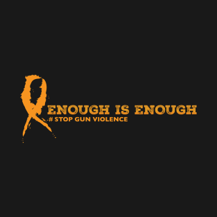 Enough is enough. Stop gun violence T-Shirt