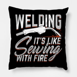 Welding It's Like Sewing With Fire Welder Gift Pillow