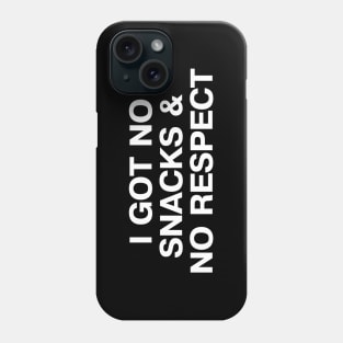 I GOT NO SNACKS AND NO RESPECT Phone Case