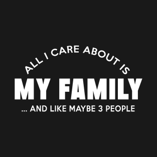 all i care about is my family T-Shirt