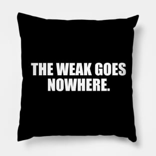 The weak goes nowhere Pillow