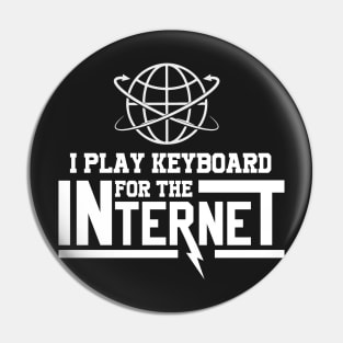 I Play Keyboard For The Internet Pin