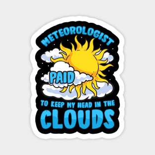 Meteorologist: Paid To Keep My Head In The Clouds Magnet