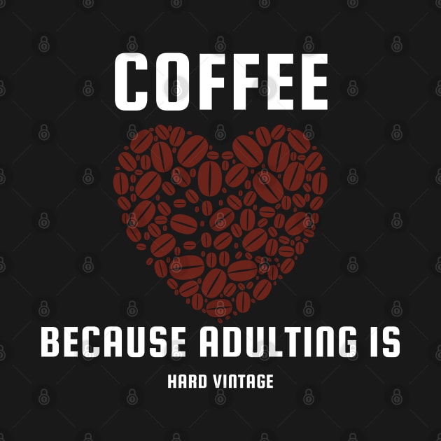 Coffee Because Adulting Is Hard Vintage by Creative Town