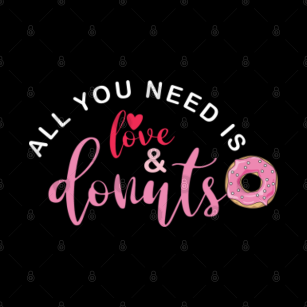 All you need is love and donuts Donuts Mug TeePublic