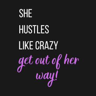 She hustles like crazy, Get our of her way! - purple T-Shirt