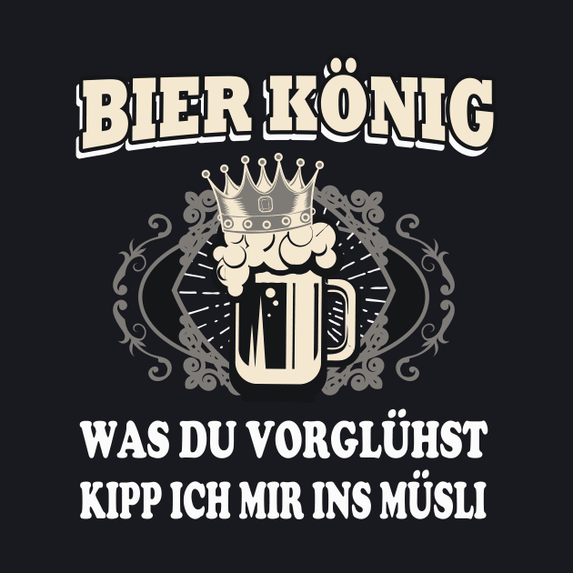 Bier König Bier Trinken lustig Spruch by Foxxy Merch