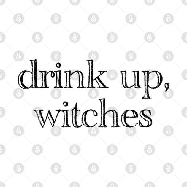 drink up, witches by TheMidnightBruja