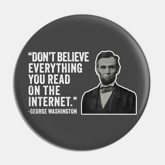 Don't Believe Everything You Read On The Internet - Abe Lincoln Presidential Jokes Pin by TwistedCharm