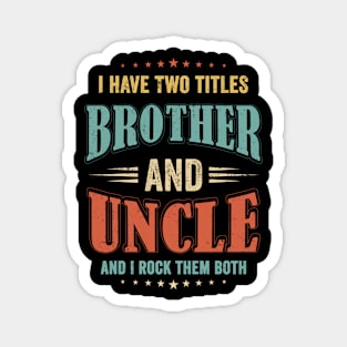 I Have Two Titles BROTHER and Uncle Funny Vintage Magnet