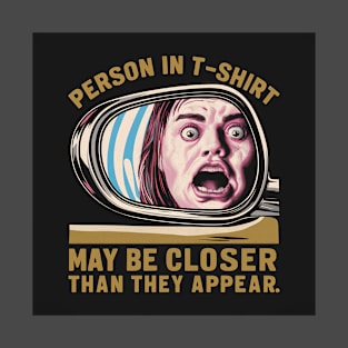 Person in t-shirt is closer than you think T-Shirt