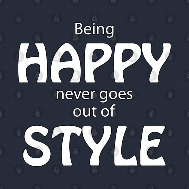 Being Happy Never Goes Out Of Style by TLSDesigns