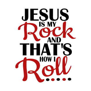 Jesus is Rock thats how I roll T-Shirt