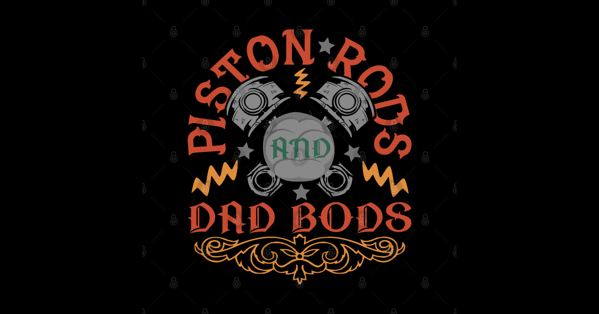 Piston Rods And Dad Bods Piston Rods And Dad Bods TShirt TeePublic