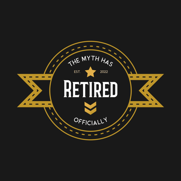 Retirement Man 2022 - The Myth Has Retired Officially by kendesigned