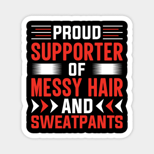 Proud supporter of messy hair and sweatpants Magnet