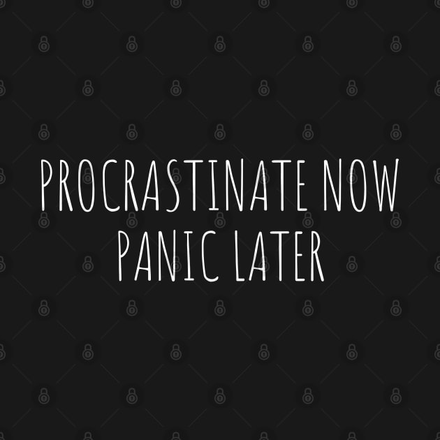 procrastinate now panic later by juinwonderland 41