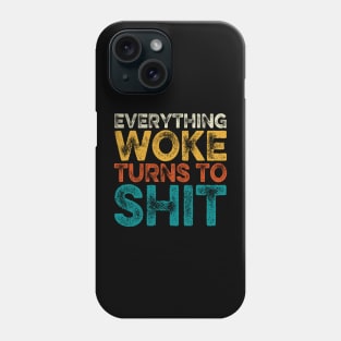 Everything Woke Turns To Shit Phone Case