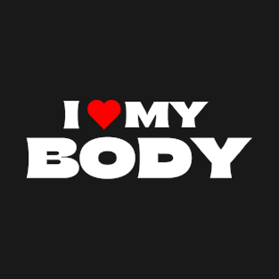 I Love My Body T-Shirt