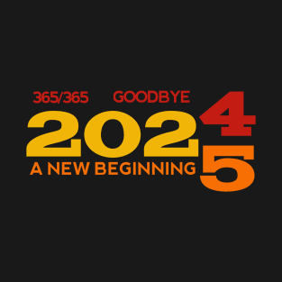 365/365 Goodbye 2024, A New Beginning 2025 Text T-Shirt