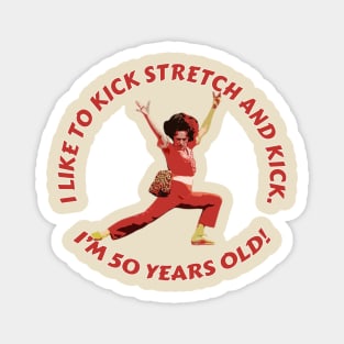 Sally Omalley - i like to kick stretch and kick Magnet