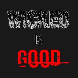 Wicked is good T-Shirt