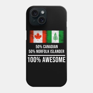 50% Canadian 50% Norfolk Islander 100% Awesome - Gift for Norfolk Islander Heritage From Norfolk Island Phone Case