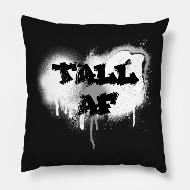 Tall AF Graffiti - Quote for tall people Pillow by InkLove