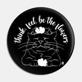 Zen Cat - Think, feel, be the flowers Pin