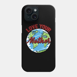 Earth day t shirt   love your mothe Phone Case