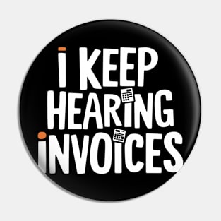 I Keep Hearing Invoices Funny Accounting Pin